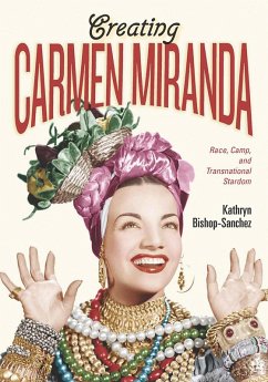 Creating Carmen Miranda (eBook, PDF) - Bishop-Sanchez, Kathryn