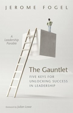 The Gauntlet: Five Keys for Unlocking Success in Leadership (eBook, ePUB) - Fogel, Jerome