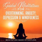 Guided Meditations for Overthinking, Anxiety, Depression& Mindfulness Meditation Scripts For Beginners & For Sleep, Self-Hypnosis, Insomnia, Self-Healing, Deep Relaxation& Stress-Relief (eBook, ePUB)