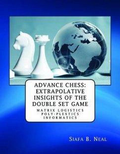Advance Chess: Extrapolative Insights of the Double Set Game (eBook, ePUB) - Neal, Siafa B.