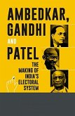 Ambedkar Gandhi And Patel The Making Of India's Electoral System (eBook, ePUB)