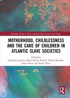Motherhood, Childlessness and the Care of Children in Atlantic Slave Societies (eBook, PDF)