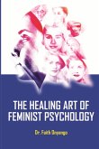 Healing Art Of Feminist Psychology (eBook, ePUB) Healing Art Of Feminist Psychology (eBook, ePUB)