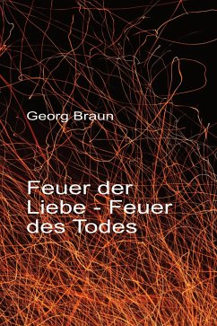 Feuer der Liebe - Feuer des Todes (eBook, ePUB) - Braun, Georg