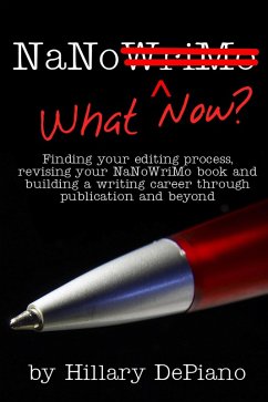 NaNo What Now? Finding Your Editing Process, Revising Your NaNoWriMo Book and Building a Writing Career Through Publishing and Beyond (eBook, ePUB) - Depiano, Hillary