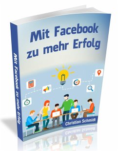 Mit Facebook zu mehr Erfolg (eBook, ePUB) - Schmidt, Christian