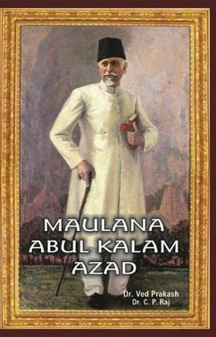 Encyclopedia Of Indian Freedom Fighters Maulana Abul Kalam Azad (eBook, ePUB) - Raj, C. P.; Prakash, Ved