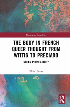 The Body in French Queer Thought from Wittig to Preciado (eBook, PDF) - Evans, Elliot