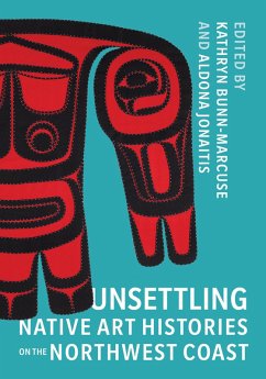 Cover Unsettling Native Art Histories on the Northwest Coast (eBook, ePUB)
