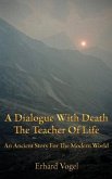 A Dialogue With Death The Teacher Of Life (eBook, ePUB) A Dialogue With Death The Teacher Of Life (eBook, ePUB)