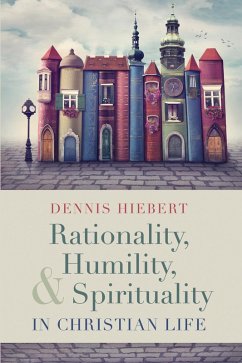 Rationality, Humility, and Spirituality in Christian Life (eBook, ePUB)