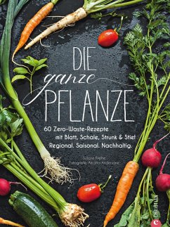 Die ganze Pflanze - 50 geniale vegetarische Rezepte zu allen essbaren Teilen von Obst und Gemüse (eBook, ePUB) - Kreihe, Susann