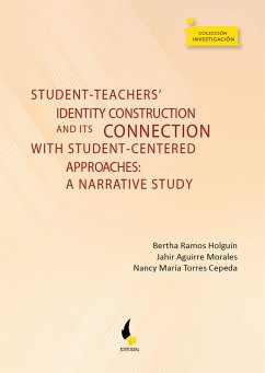 Student-teachers' identity construction and its connection with student-centered approaches: (eBook, ePUB) - Ramos Holguín, Bertha; Aguirre Morales, Jahir; Torres Cepeda, Nancy María