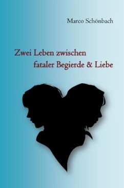 Zwei Leben zwischen fataler Begierde & Liebe - Schönbach, Marco