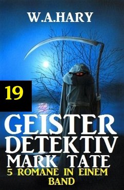 Geister-Detektiv Mark Tate 19 - 5 Romane in einem Band (eBook, ePUB) - Hary, W. A.