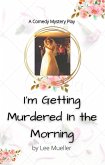 I'm Getting Murdered In The Morning (Play Dead Murder Mystery Plays) (eBook, ePUB)