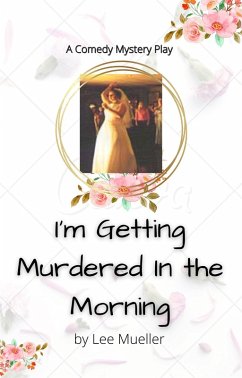 I'm Getting Murdered In The Morning (Play Dead Murder Mystery Plays) (eBook, ePUB) - Mueller, Lee