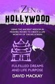 The Zen of Hollywood: Using the Ancient Wisdom in Modern Movies to Create a Life Worthy of the Big Screen. Fulfilled Dreams and Life Purpose. (A Manual for Life, #6) (eBook, ePUB)