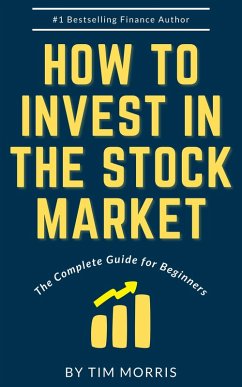 How to Invest in the Stock Market: The Complete Guide for Beginners (How to Trade Stocks) (eBook, ePUB) - Morris, Tim