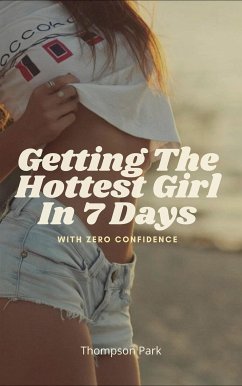 Getting The Hottest Girl In 7 Days (eBook, ePUB) - Park, Thompson