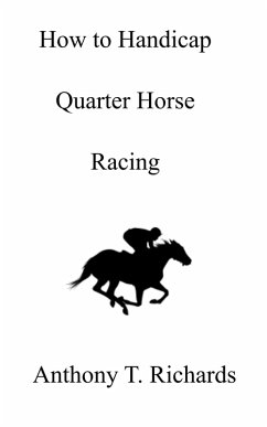 How to Handicap Quarter Horse Racing (eBook, ePUB) - Richards, Anthony T.