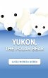 Yukon, the Polar Bear (eBook, ePUB) - Bild 1