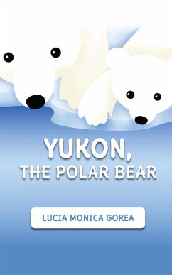 Yukon, the Polar Bear (eBook, ePUB) - Gorea, Lucia Monica