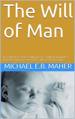 The Will of Man (Man, the image of God, #1) (eBook, ePUB) - Maher, Michael E. B.