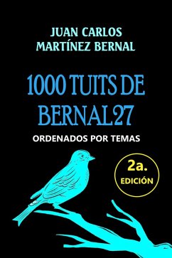 1000 Tuits de Bernal27. Ordenados por Temas (eBook, ePUB) - Bernal, Juan Carlos Martinez