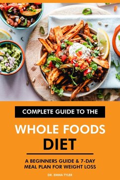 Cover Complete Guide to the Whole Foods Diet: A Beginners Guide & 7-Day Meal Plan for Weight Loss (eBook, ePUB)