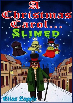 A Christmas Carol... Slimed (Elias Zapple Classics) (eBook, ePUB) - Zapple, Elias