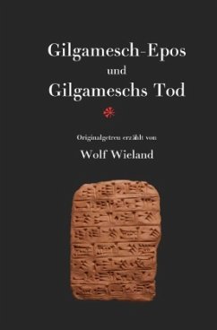 Gilgamesch-Epos und Gilgameschs Tod - Wieland, Wolf