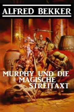 Murphy und die magische Streitaxt - Bekker, Alfred