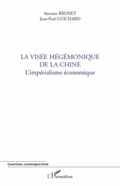 La visée hégémonique de la Chine - Brunet, Antoine; Guichard, Jean-Paul