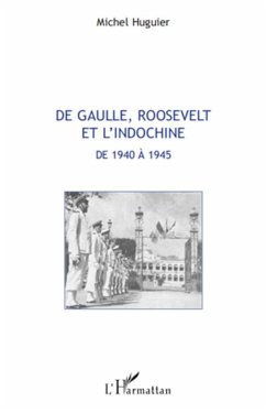 De Gaulle, Roosevelt et l'Indochine de 1940 à 1945 - Huguier, Michel