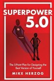 Superpower 5.0: The 5-Point Plan for Designing the Best Version of Yourself