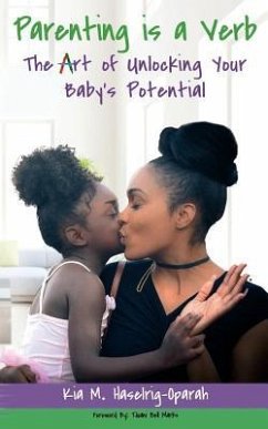 Parenting is a Verb: The Art of Unlocking Your Baby's Potential - Haselrig-Oparah, Kia M.