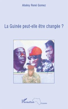 La Guinée peut-elle être changée ? - Gomez, Alsény René