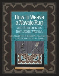 How to Weave a Navajo Rug and Other Lessons from Spider Woman - Ornelas, Barbara Teller; Pete, Lynda Teller