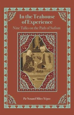 In the Teahouse of Experience: Nine Talks on the Path of Sufism - Miles-Yépez, Netanel