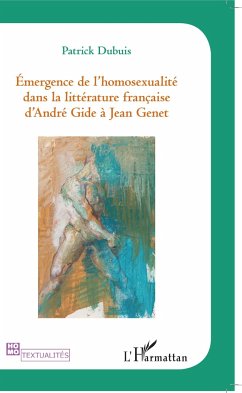 Emergence de l'homosexualité dans la littérature française d'André Gide à Jean Genet - Dubuis, Patrick