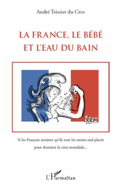 La France, le Bébé et l'Eau du bain - Teissier Du Cros, André