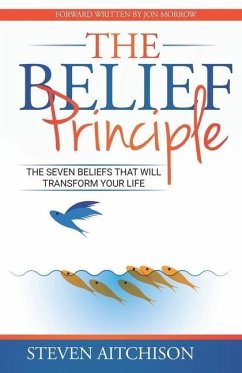 The Belief Principle: 7 Beliefs That Will Transform Your Life - Aitchison, Steven