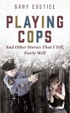 Playing Cops and Other Stories that I Tell, Fairly Well