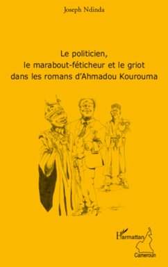 Le politicien, le marabout-féticheur et le griot dans les romans d'Ahmadou Kourouma - Ndinda, Joseph