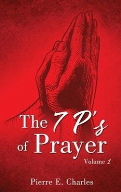 The 7 P's of Prayer: Volume 1 - Charles, Pierre E.