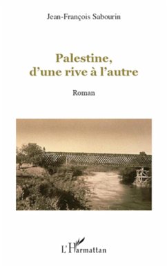 Palestine, d'une rive à l'autre - Sabourin, Jean-François