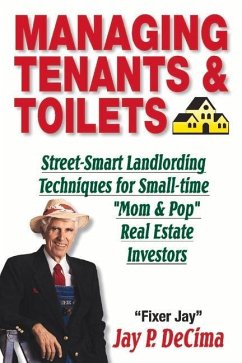 Managing Tenants & Toilets: Street-Smart Landlording Techniques for Small-Time Real Estate Investors - Decima, Jay P.