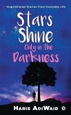 Stars Shine Only in the Darkness: Inspirational Stories From Everyday Life