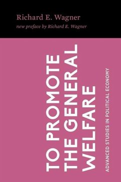 To Promote the General Welfare: Market Processes vs. Political Transfers - Wagner, Richard E.